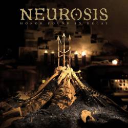Neurosis (USA) : Honor Found in Decay